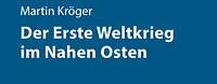 011422_KdM_Kroeger_Der_Erste_Weltkrieg_im_Nahen_Osten_Umschlag.i