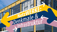 Fabrikgebäude hinter Mottoschriftzug Netzwerk: Denkmal und Infrastruktur
